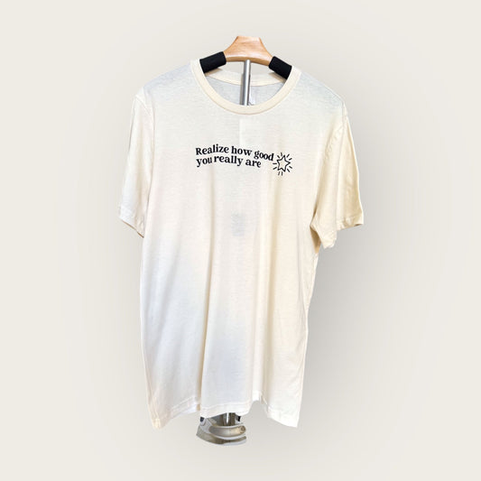 Realize How Good You Really Are t-shirt in color sand