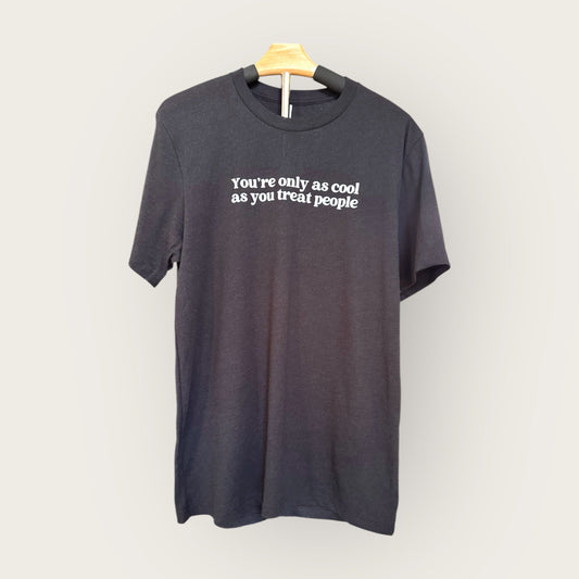 You're Only as Cool as You Treat People t-shirt in color black